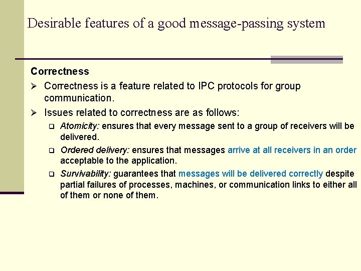 Desirable features of a good message-passing system Correctness Ø Correctness is a feature related