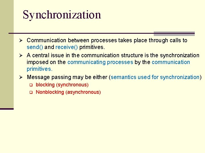 Synchronization Ø Communication between processes takes place through calls to send() and receive() primitives.