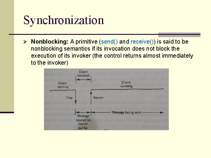 Synchronization Ø Nonblocking: A primitive (send() and receive()) is said to be nonblocking semantics