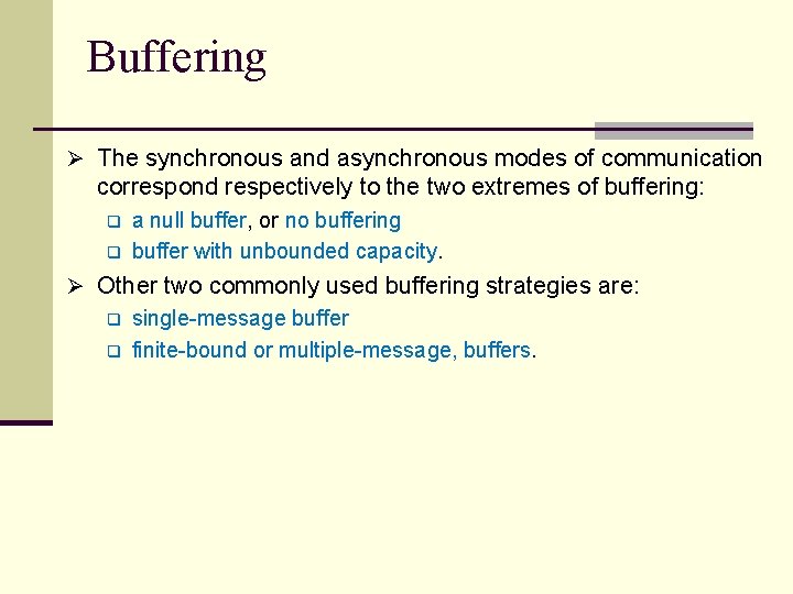 Buffering Ø The synchronous and asynchronous modes of communication correspond respectively to the two