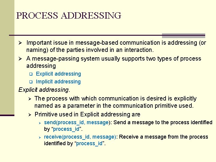 PROCESS ADDRESSING Ø Important issue in message-based communication is addressing (or naming) of the