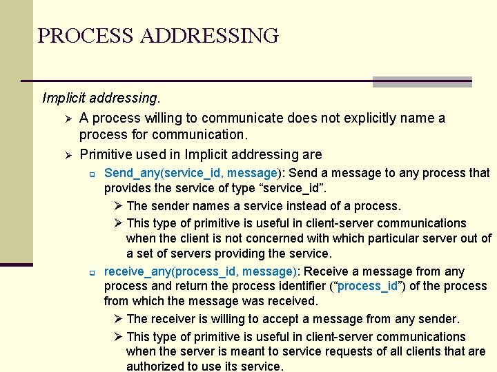 PROCESS ADDRESSING Implicit addressing. Ø A process willing to communicate does not explicitly name