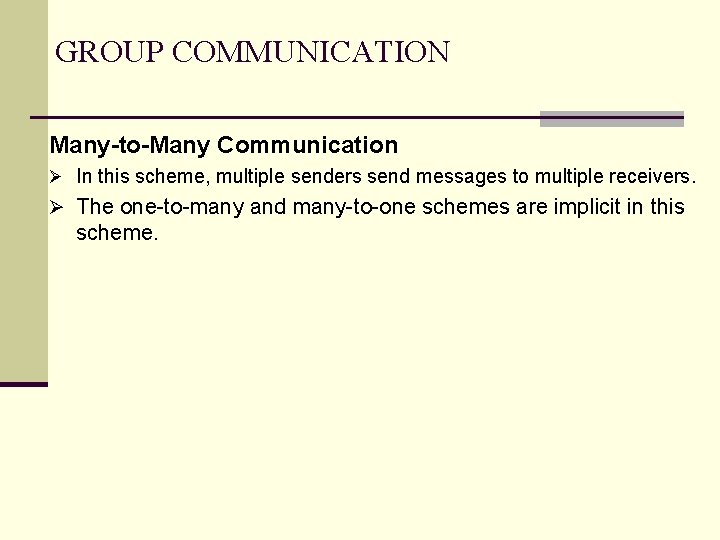 GROUP COMMUNICATION Many-to-Many Communication Ø In this scheme, multiple senders send messages to multiple