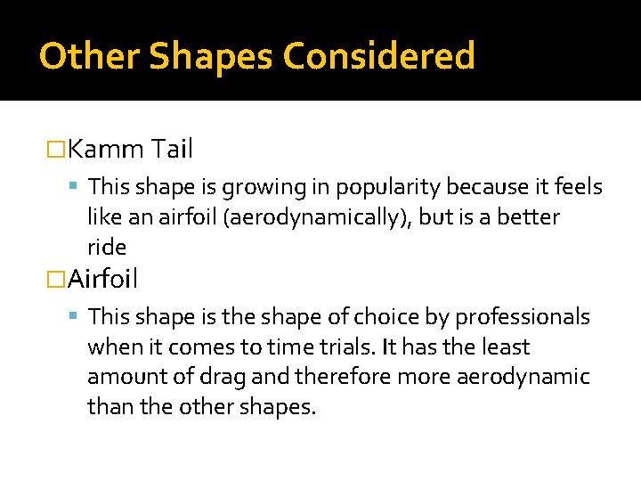 Other Shapes Considered �Kamm Tail This shape is growing in popularity because it feels