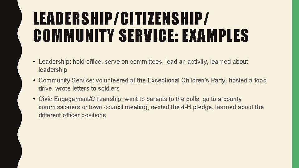 LEADERSHIP/CITIZENSHIP/ COMMUNITY SERVICE: EXAMPLES • Leadership: hold office, serve on committees, lead an activity,