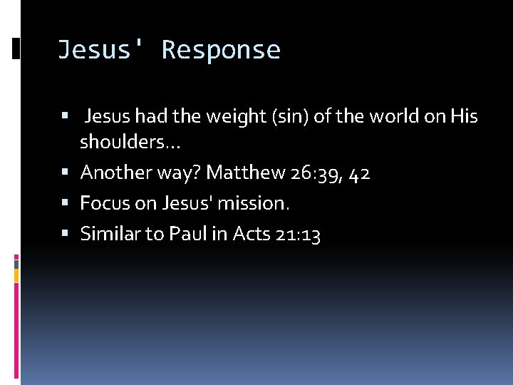 Jesus' Response Jesus had the weight (sin) of the world on His shoulders… Another