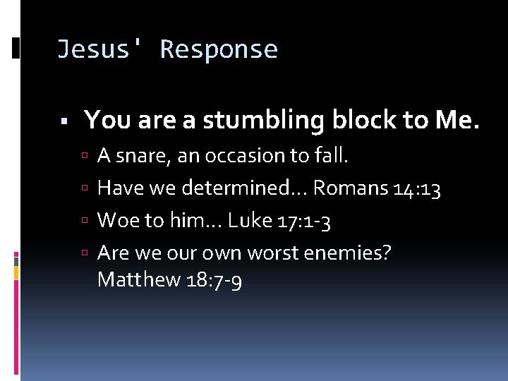 Jesus' Response You are a stumbling block to Me. A snare, an occasion to