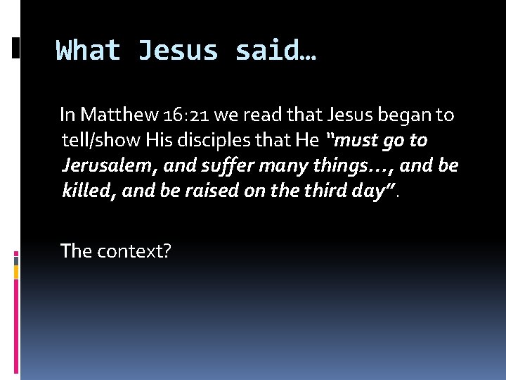 What Jesus said… In Matthew 16: 21 we read that Jesus began to tell/show
