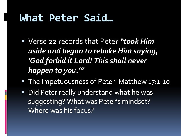 What Peter Said… Verse 22 records that Peter “took Him aside and began to