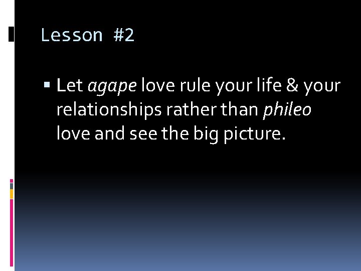 Lesson #2 Let agape love rule your life & your relationships rather than phileo