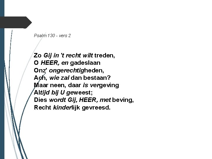 Psalm 130 - vers 2 Zo Gij in 't recht wilt treden, O HEER,