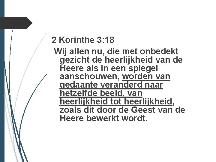 2 Korinthe 3: 18 Wij allen nu, die met onbedekt gezicht de heerlijkheid van