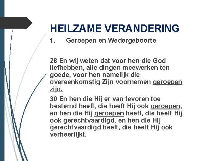 HEILZAME VERANDERING 1. Geroepen en Wedergeboorte 28 En wij weten dat voor hen die