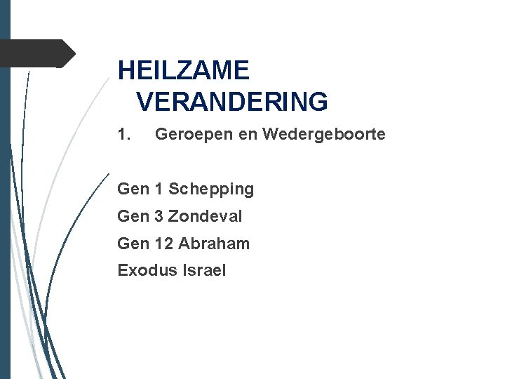 HEILZAME VERANDERING 1. Geroepen en Wedergeboorte Gen 1 Schepping Gen 3 Zondeval Gen 12