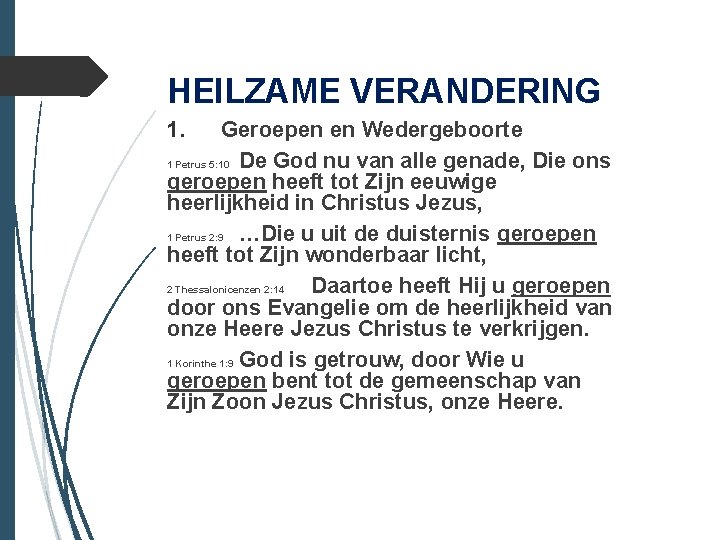 HEILZAME VERANDERING 1. Geroepen en Wedergeboorte 1 Petrus 5: 10 De God nu van