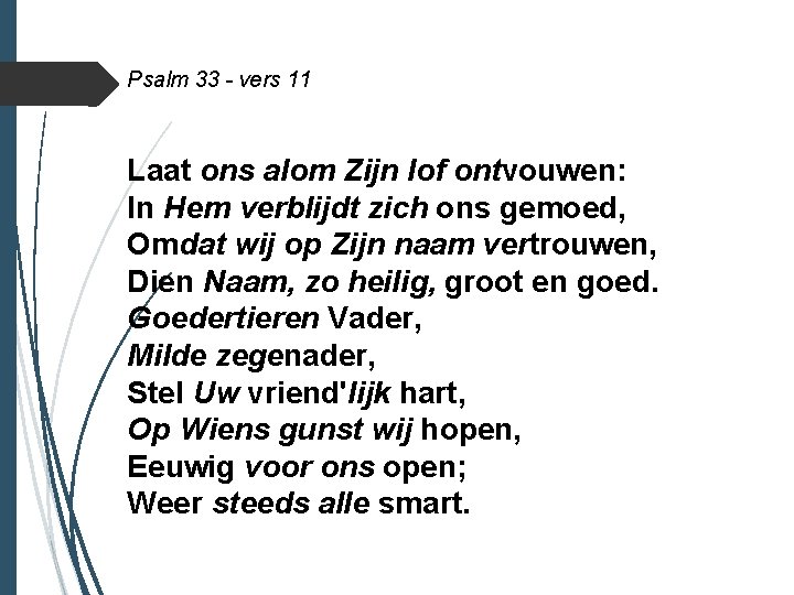 Psalm 33 - vers 11 Laat ons alom Zijn lof ontvouwen: In Hem verblijdt