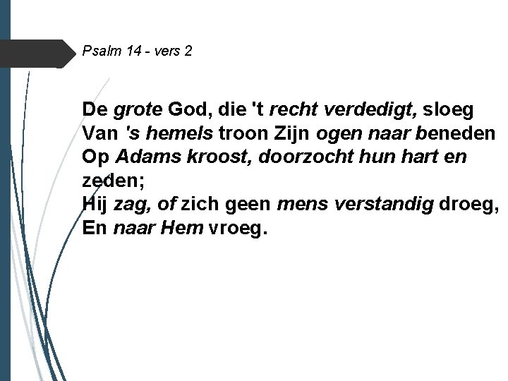 Psalm 14 - vers 2 De grote God, die 't recht verdedigt, sloeg Van