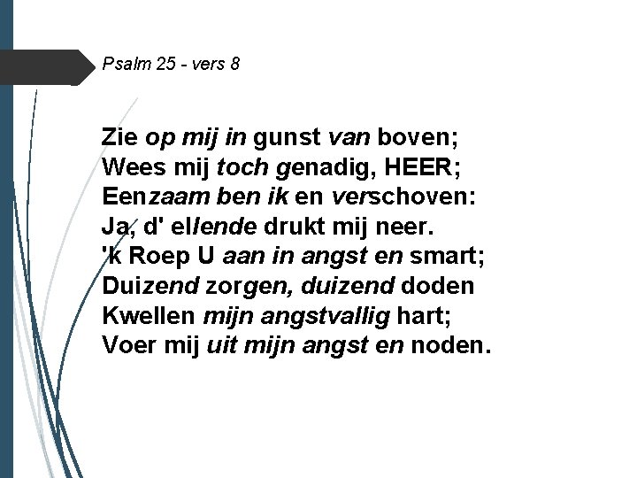 Psalm 25 - vers 8 Zie op mij in gunst van boven; Wees mij