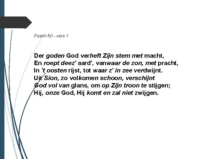 Psalm 50 - vers 1 Der goden God verheft Zijn stem met macht, En