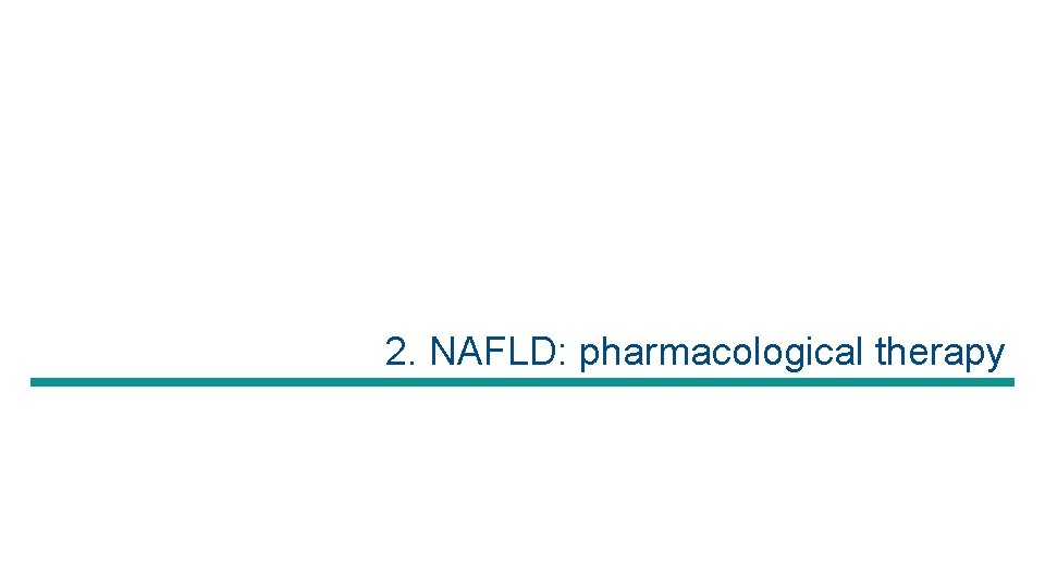 2. NAFLD: pharmacological therapy 