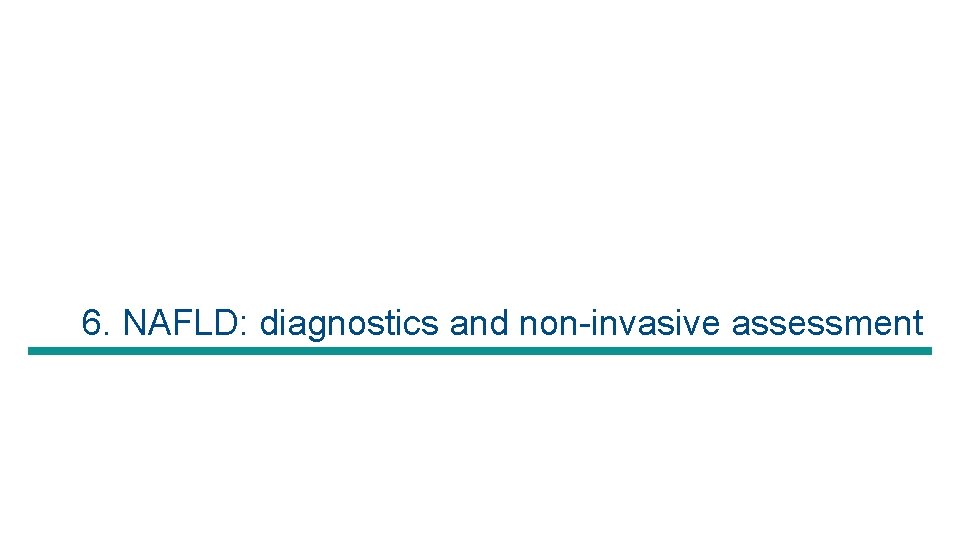6. NAFLD: diagnostics and non-invasive assessment 
