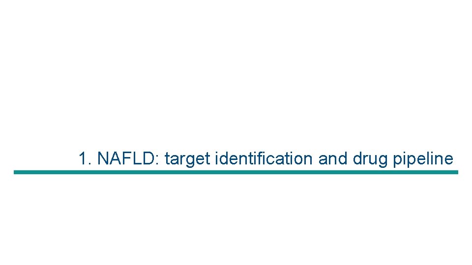 1. NAFLD: target identification and drug pipeline 