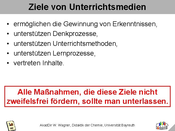 Ziele von Unterrichtsmedien • • • ermöglichen die Gewinnung von Erkenntnissen, unterstützen Denkprozesse, unterstützen