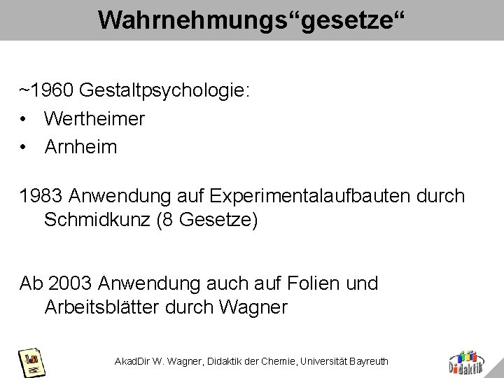 Wahrnehmungs“gesetze“ ~1960 Gestaltpsychologie: • Wertheimer • Arnheim 1983 Anwendung auf Experimentalaufbauten durch Schmidkunz (8