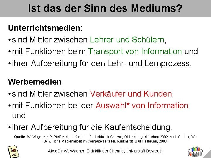 Ist das der Sinn des Mediums? Unterrichtsmedien: • sind Mittler zwischen Lehrer und Schülern,