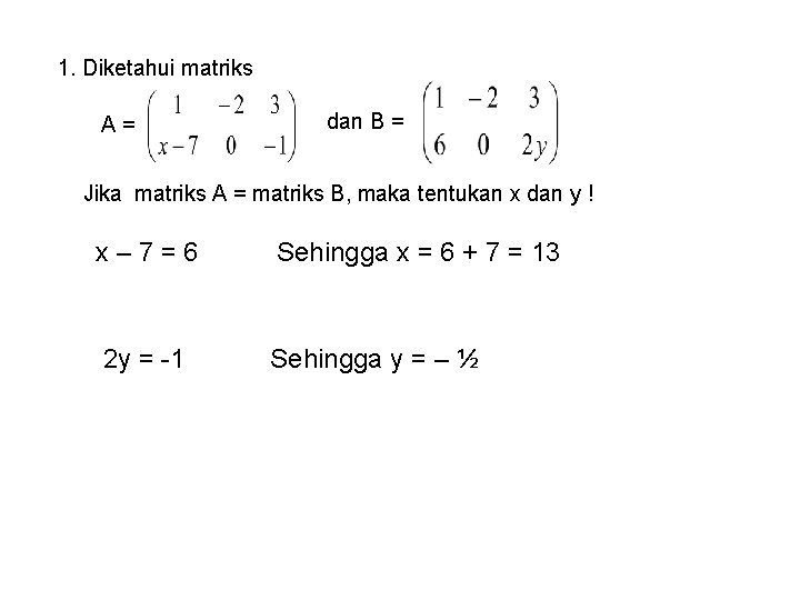 1. Diketahui matriks A= dan B = Jika matriks A = matriks B, maka