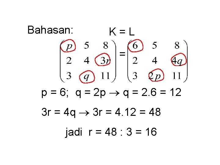 Bahasan: K=L = p = 6; q = 2 p q = 2. 6