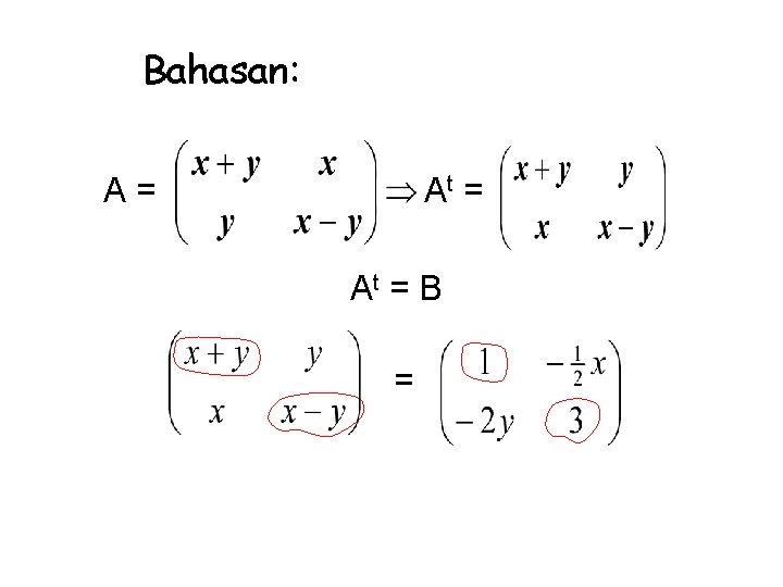 Bahasan: A= At = B = 