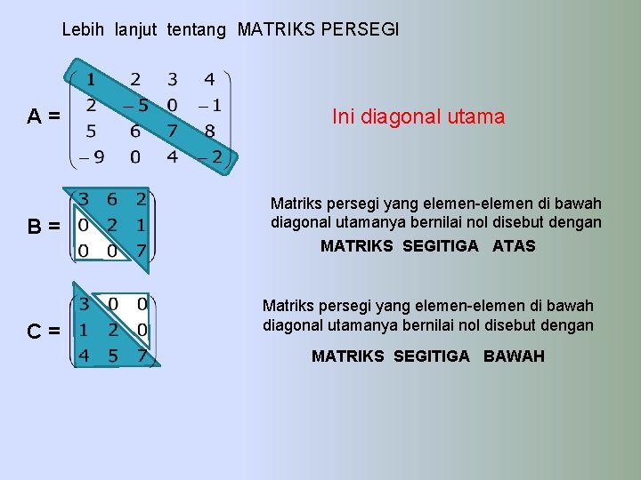 Lebih lanjut tentang MATRIKS PERSEGI A= B= C= Ini diagonal utama Matriks persegi yang