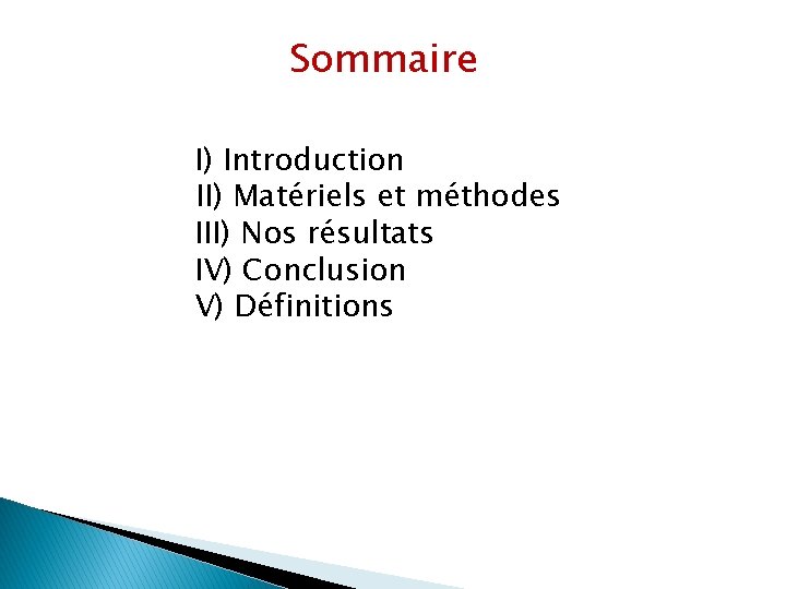 Sommaire I) Introduction II) Matériels et méthodes III) Nos résultats IV) Conclusion V) Définitions