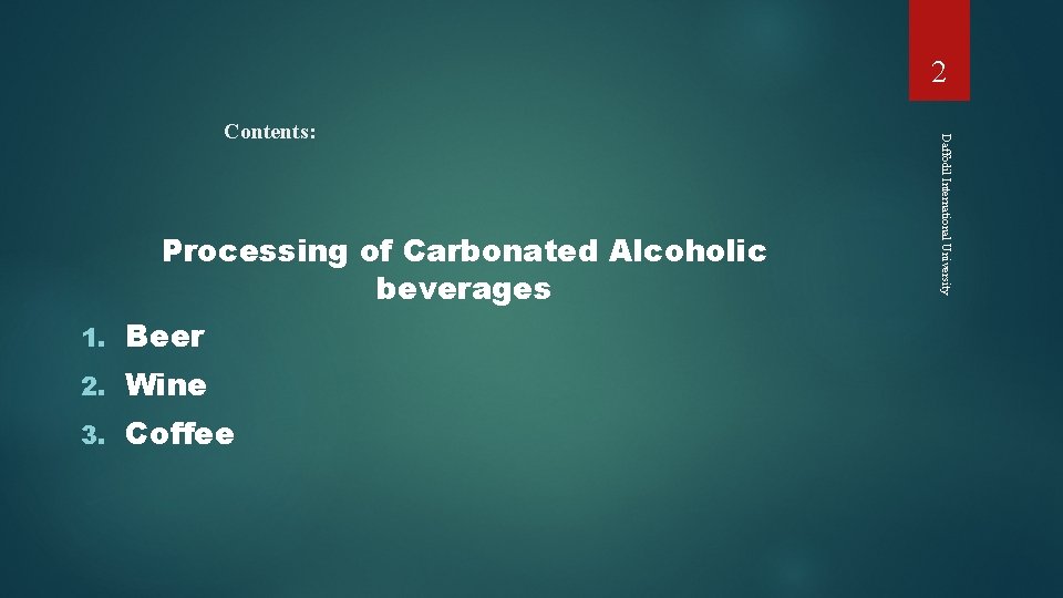 2 Processing of Carbonated Alcoholic beverages 1. Beer 2. Wine 3. Coffee Daffodil International