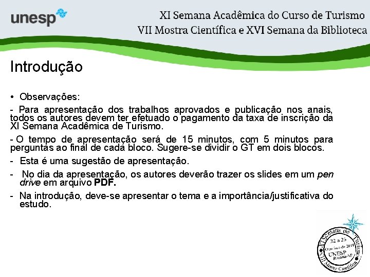 Introdução • Observações: - Para apresentação dos trabalhos aprovados e publicação nos anais, todos