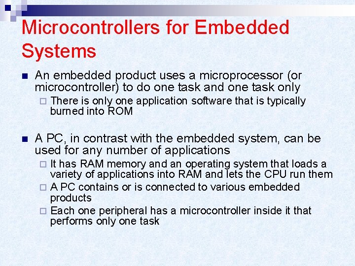 Microcontrollers for Embedded Systems n An embedded product uses a microprocessor (or microcontroller) to