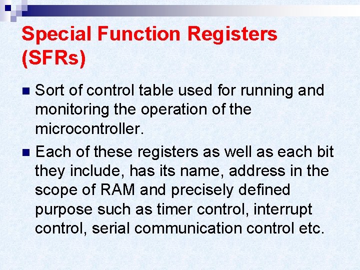 Special Function Registers (SFRs) Sort of control table used for running and monitoring the