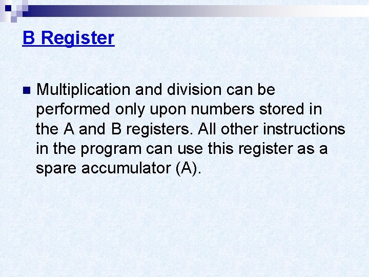 B Register n Multiplication and division can be performed only upon numbers stored in