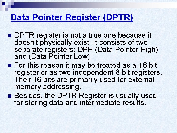 Data Pointer Register (DPTR) n n n DPTR register is not a true one