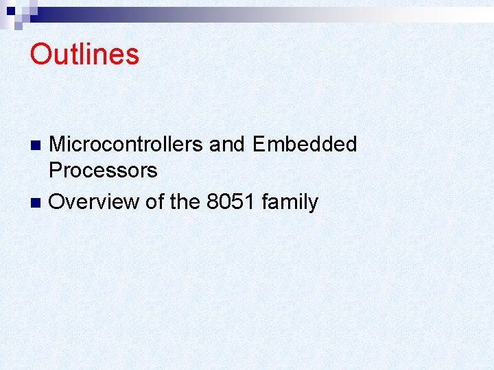 Outlines Microcontrollers and Embedded Processors n Overview of the 8051 family n 