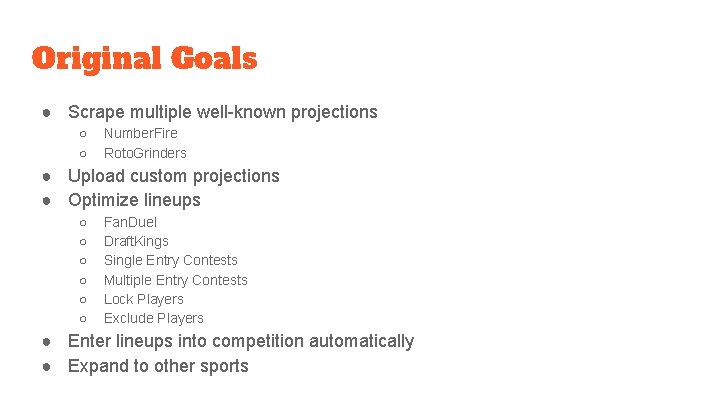 Original Goals ● Scrape multiple well-known projections ○ ○ Number. Fire Roto. Grinders ●