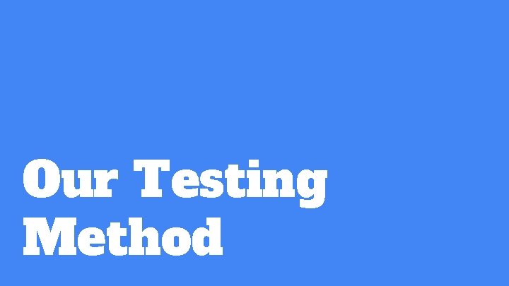 Our Testing Method 