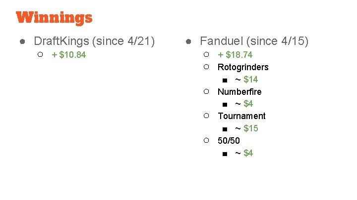 Winnings ● Draft. Kings (since 4/21) ○ + $10. 84 ● Fanduel (since 4/15)