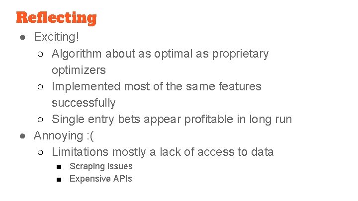 Reflecting ● Exciting! ○ Algorithm about as optimal as proprietary optimizers ○ Implemented most
