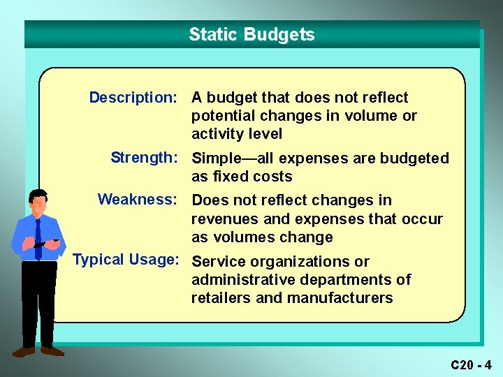 Static Budgets Description: A budget that does not reflect potential changes in volume or