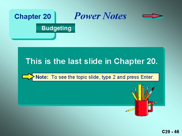 Chapter 20 Power Notes Budgeting This is the last slide in Chapter 20. Note: