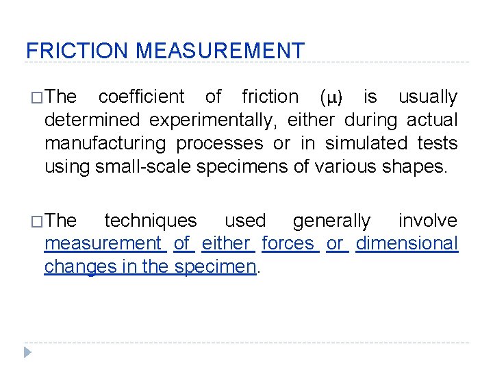 FRICTION MEASUREMENT �The coefficient of friction (μ) is usually determined experimentally, either during actual