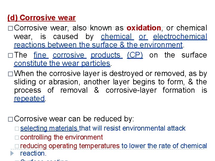 (d) Corrosive wear � Corrosive wear, also known as oxidation, or chemical wear, is