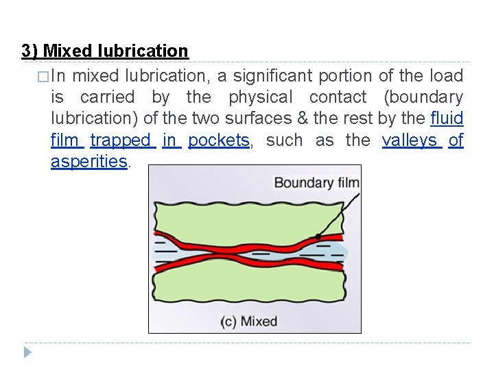 3) Mixed lubrication � In mixed lubrication, a significant portion of the load is